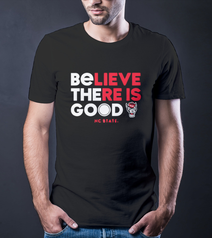 NC State Wolfpack Believe There Is Good Wolfpack T-Shirt