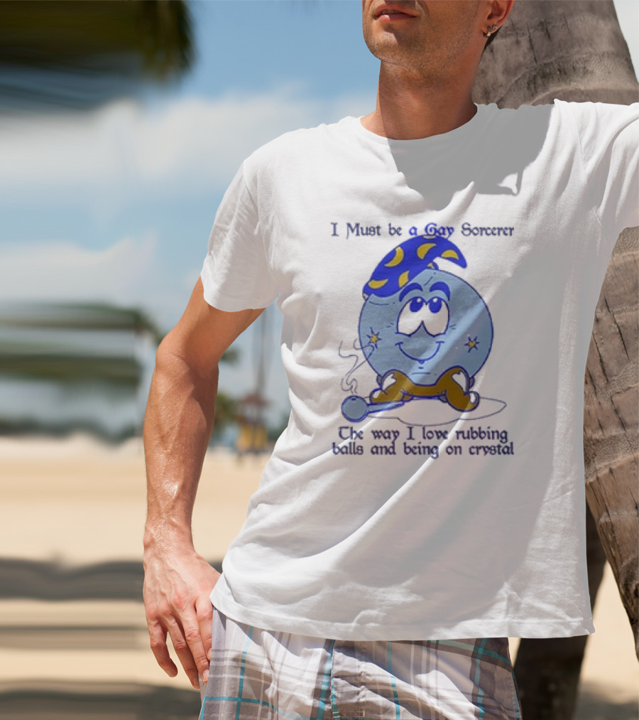 I Must Be A Gay Sorcerer The Way I Love Rubbing Balls And Being On Crystal Blue Cartoon Character Smoking Pipe T-Shirt