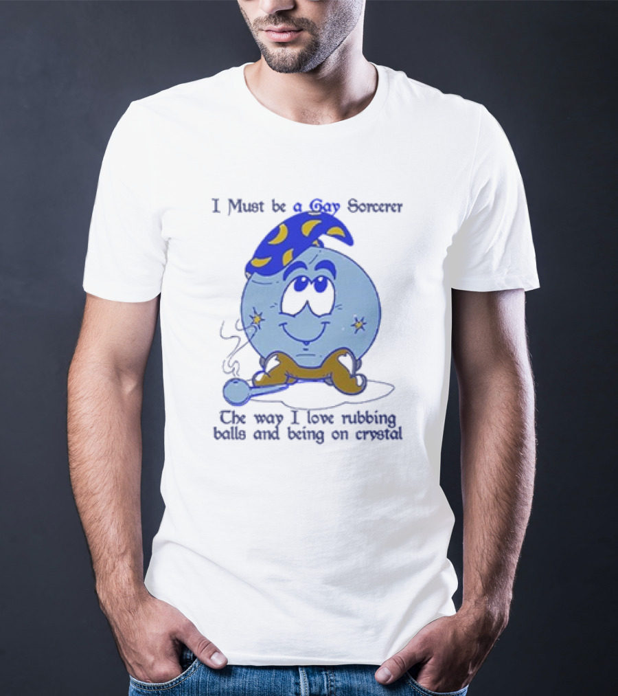 I Must Be A Gay Sorcerer The Way I Love Rubbing Balls And Being On Crystal Blue Cartoon Character Smoking Pipe T-Shirt