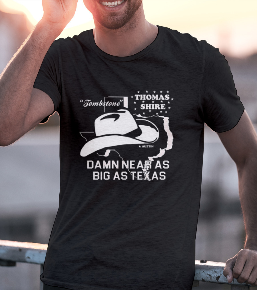 Tombstone Thomas Shire Austin Damn Near As Big As Texas T-Shirt