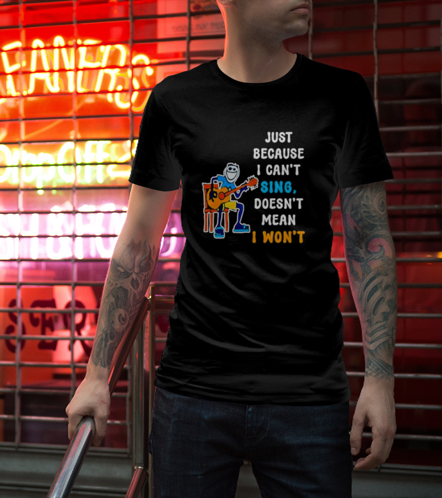 Just Because I Can't Sing Doesn't Mean I Won't Cartoon Guitar Player T-Shirt