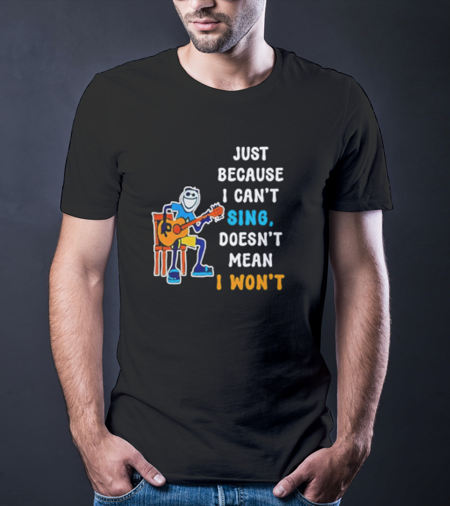 Just Because I Can't Sing Doesn't Mean I Won't Cartoon Guitar Player T-Shirt