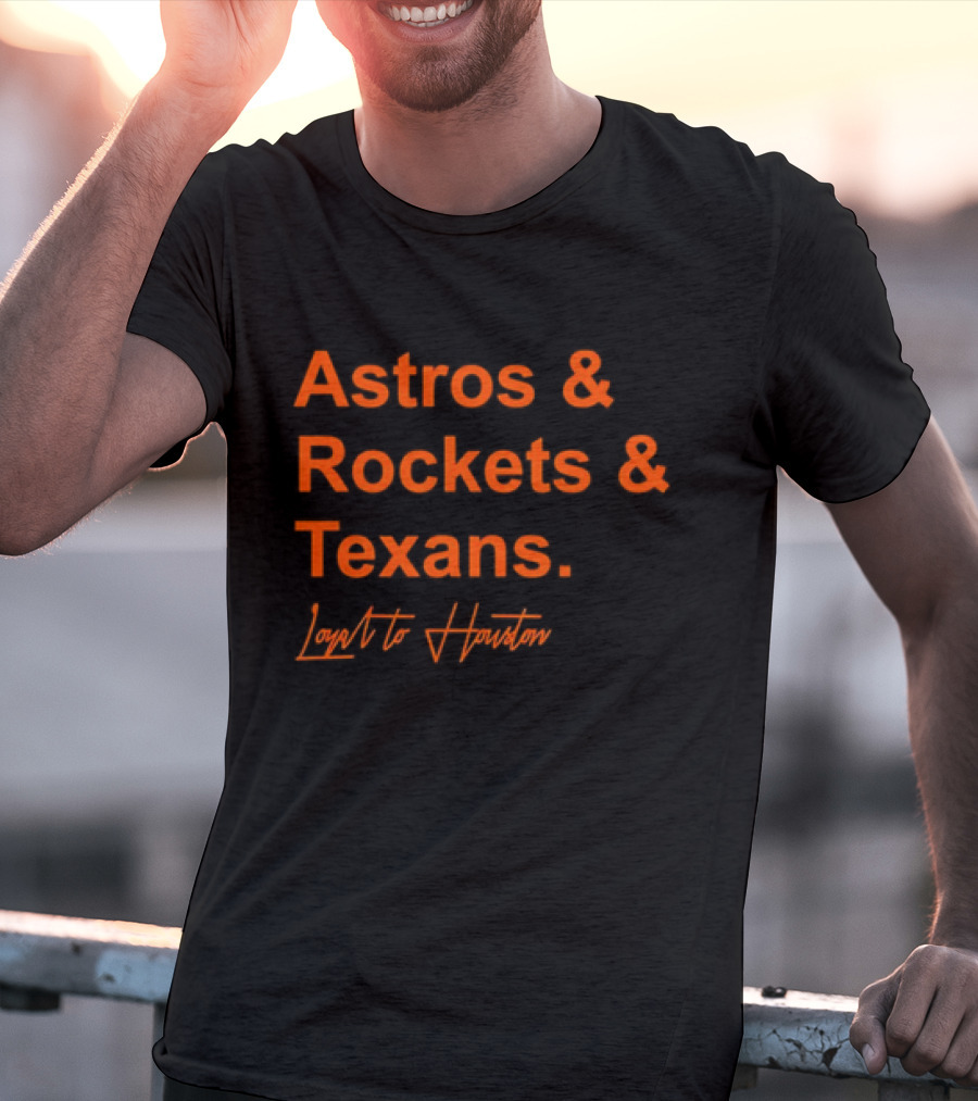 Astros And Rockets And Texans Loyal To Houston T-Shirt