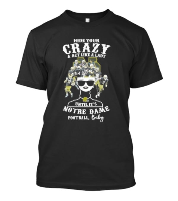 Hide Your Crazy Until It’s Notre Dame Fighting Irish Football Baby T-Shirt