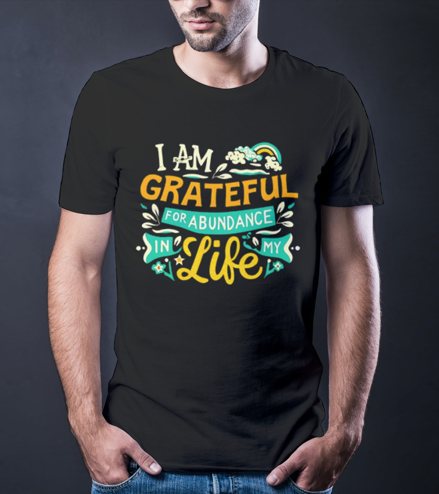 I Am Grateful For Abundance In My Life With Rainbow And Clouds Elements T-Shirt