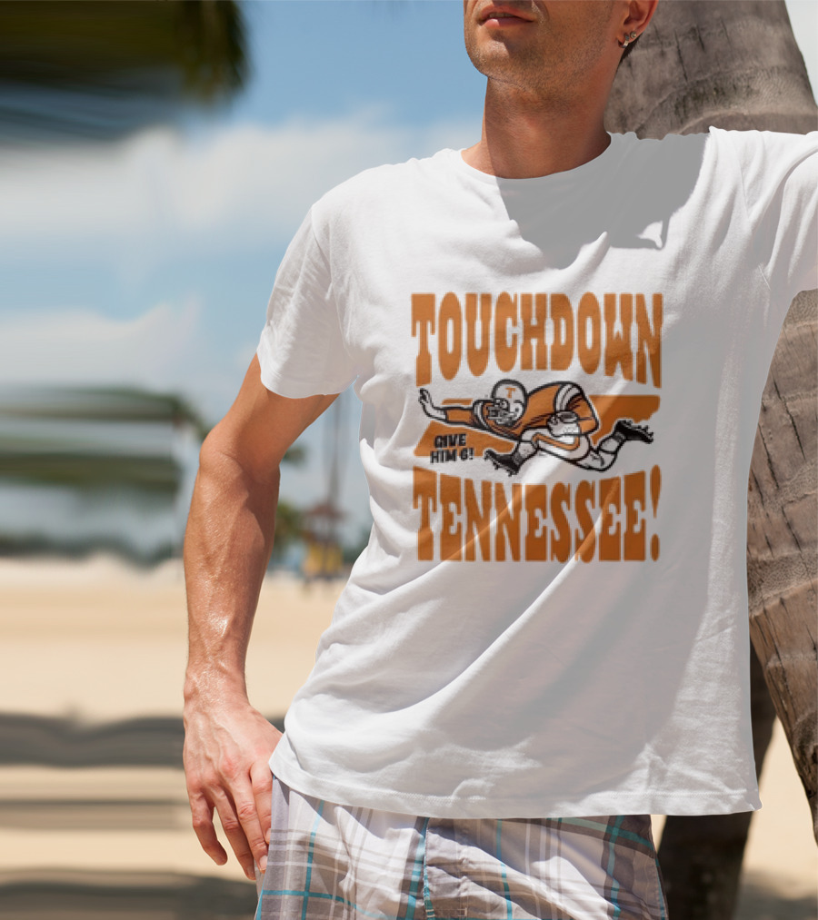 Touchdown Tennessee Give Him 6 Football Player T-Shirt