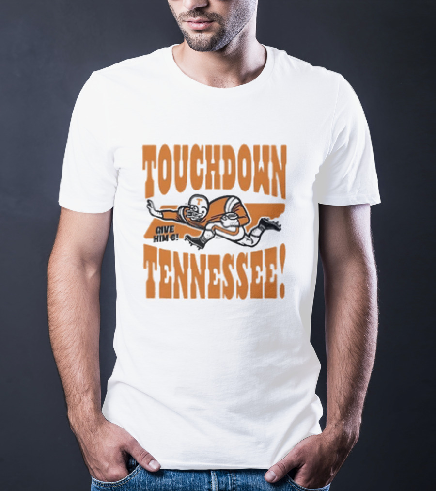 Touchdown Tennessee Give Him 6 Football Player T-Shirt