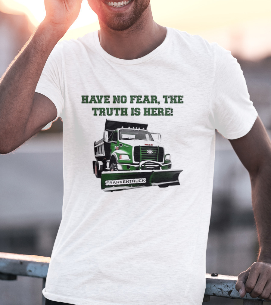 Have No Fear The Truth Is Here Frankentruck T-Shirt