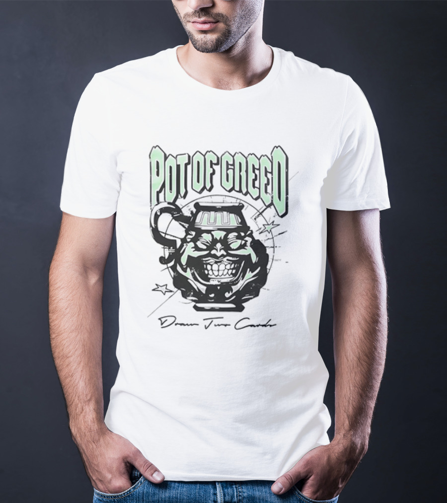 POT OF GREED Draw Two Cards T-Shirt