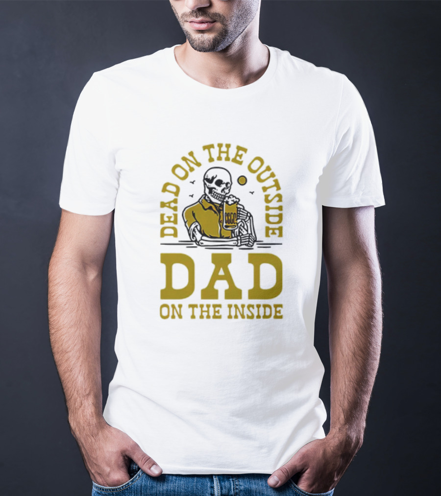 Dead On The Outside Dad On The Inside Skeleton Holding Beer T-Shirt