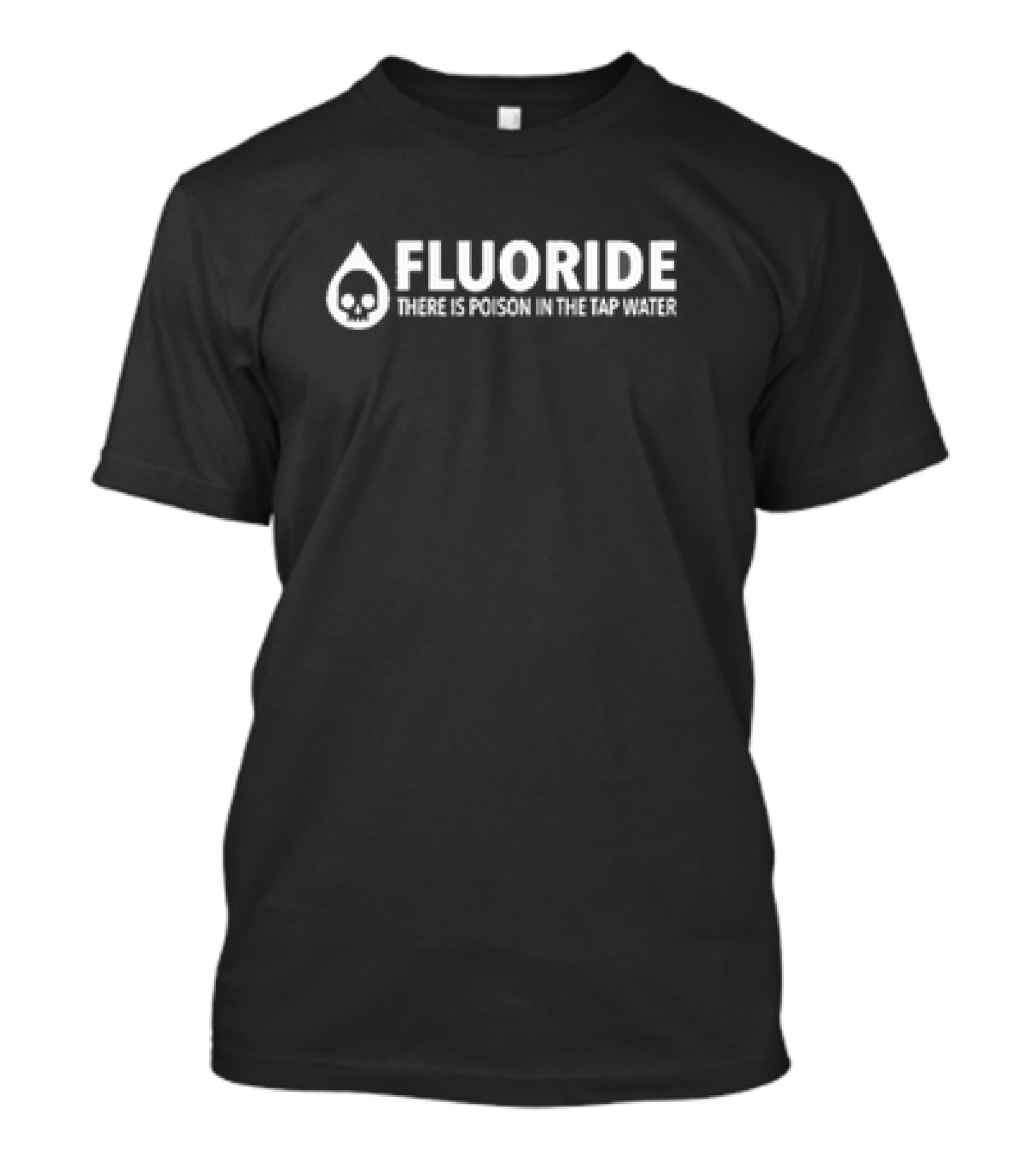 Fluoride Skull Icon Warning There Is Poison In The Tap Water T-Shirt
