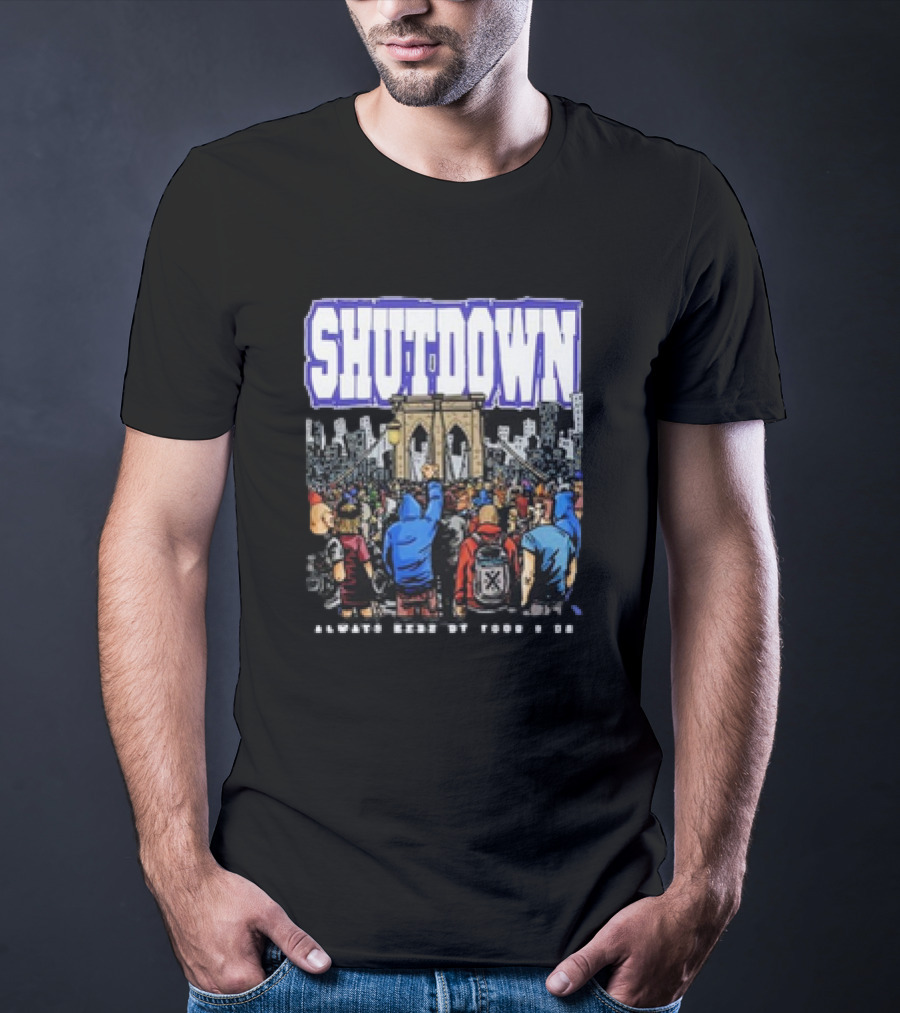 SHUTDOWN Always Here By Your Side T-Shirt