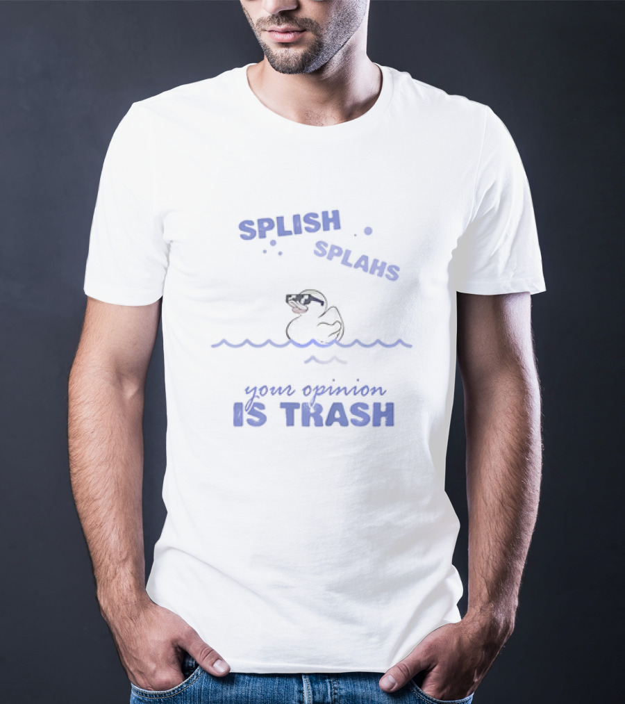 Duck Splish Splash Your Opinion Is Trash Sunglasses Wavepunctuated T-Shirt