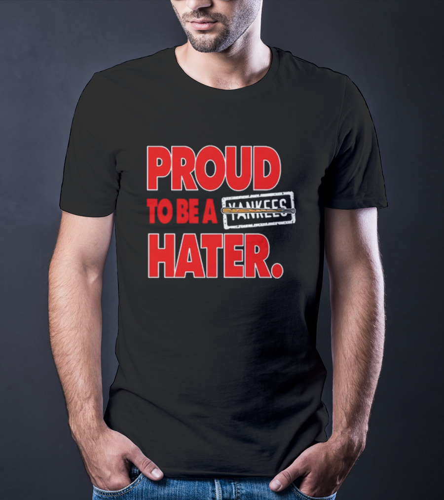 Proud To Be A Yankees Hater Boston Red Sox T-Shirt