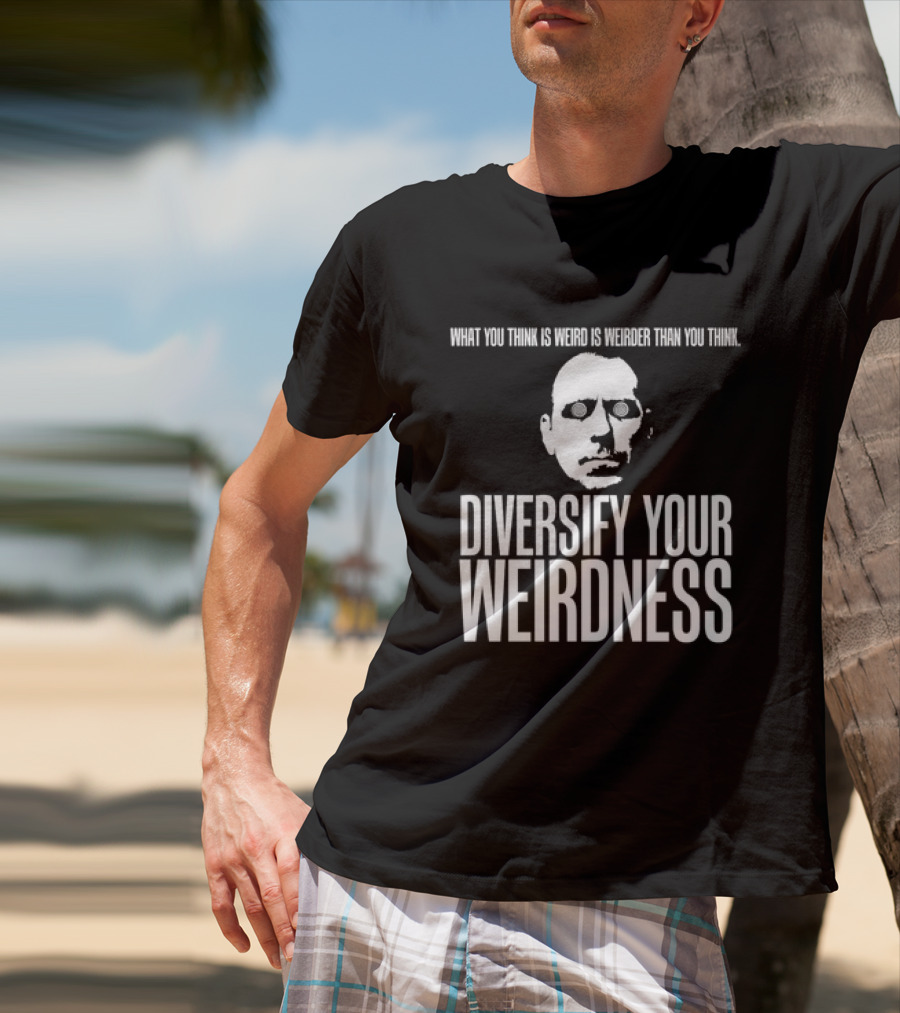 What You Think Is Weird Is Weirder Than You Think Diversify Your Weirdness Masked Face T-Shirt