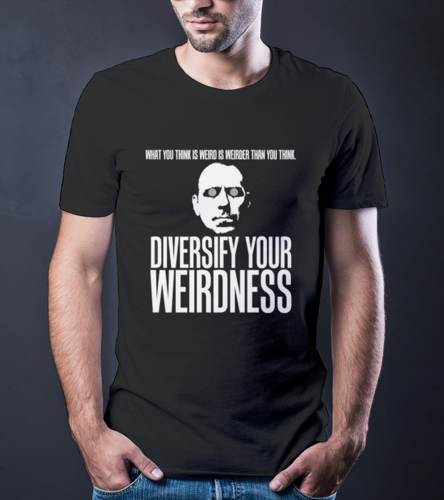 What You Think Is Weird Is Weirder Than You Think Diversify Your Weirdness Masked Face T-Shirt