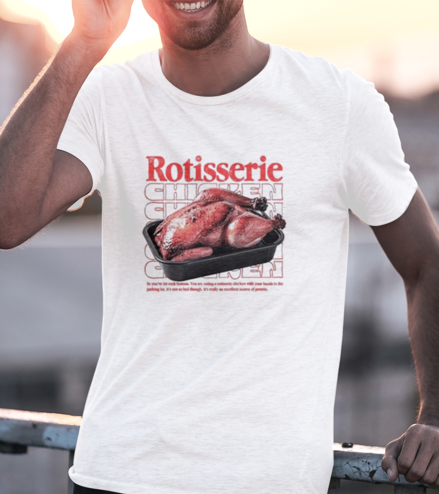 Rotisserie Chicken So You’ve Hit Rock Bottom It's Not So Bad Though Protein Source T-Shirt