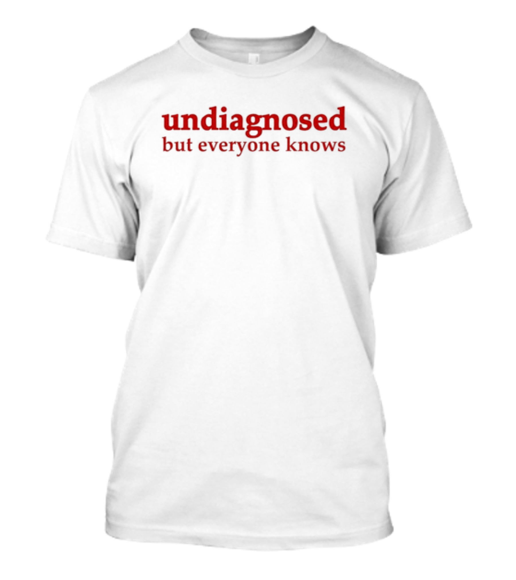 Undiagnosed But Everyone Knows Bold Red T-Shirt