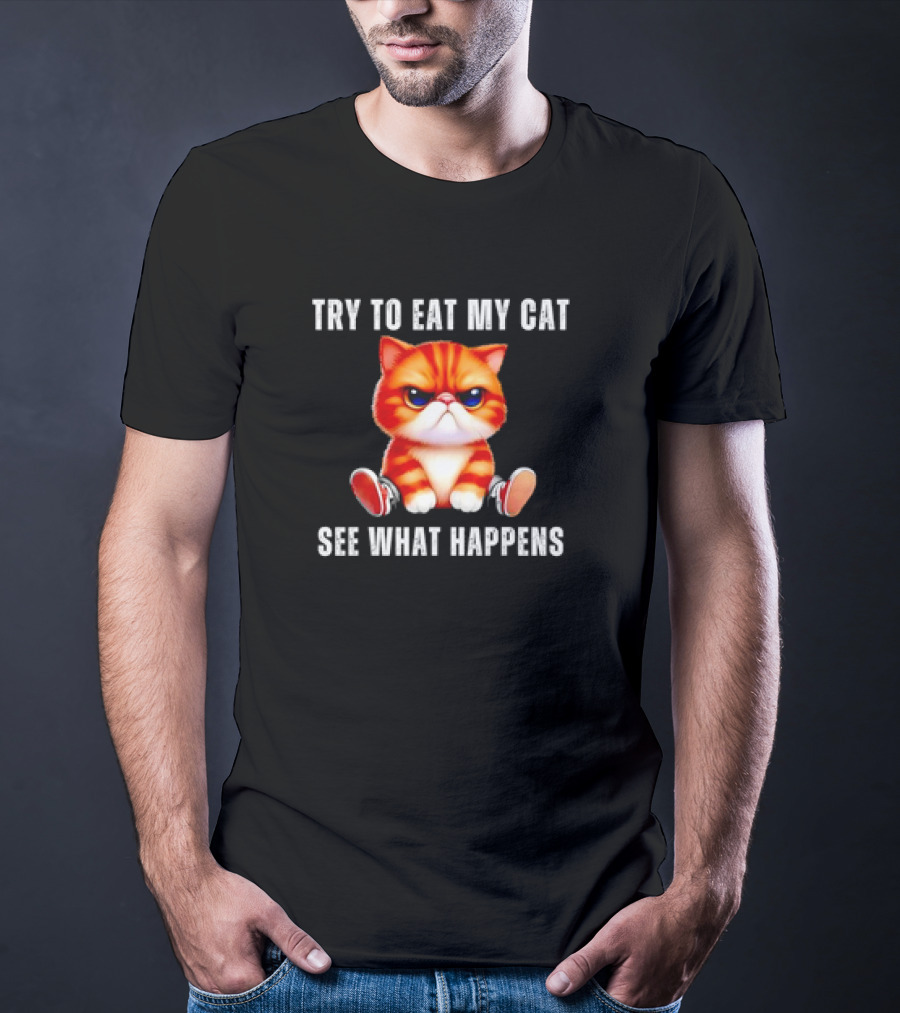 Try To Eat My Cat See What Happens Funny Pets T-Shirt