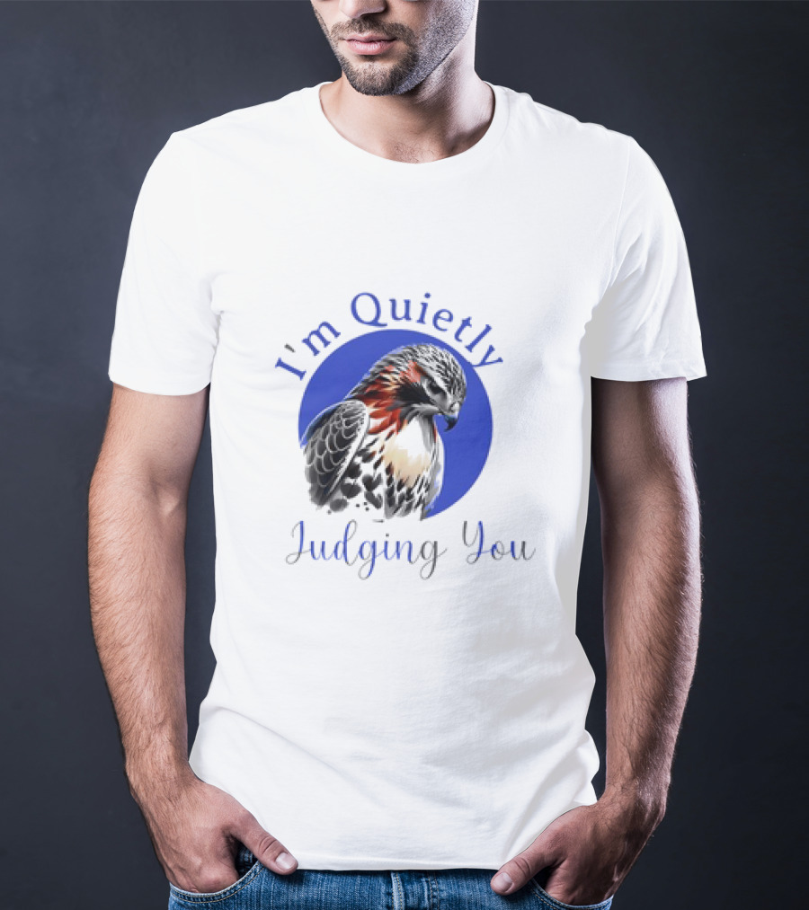 I'm Quietly Judging You Beautiful Hawk T-Shirt