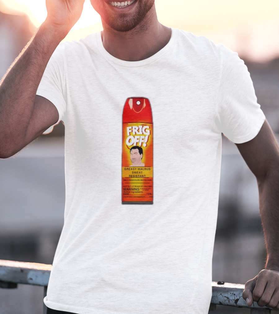 Frig Off Greasy Walrus Sweat Resistant Spray Warning T-Shirt