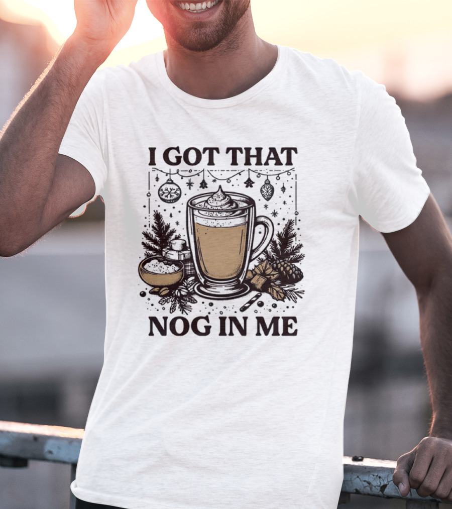 I Got That Nog In Me Holiday Coffee Pinecones Ornaments T-Shirt