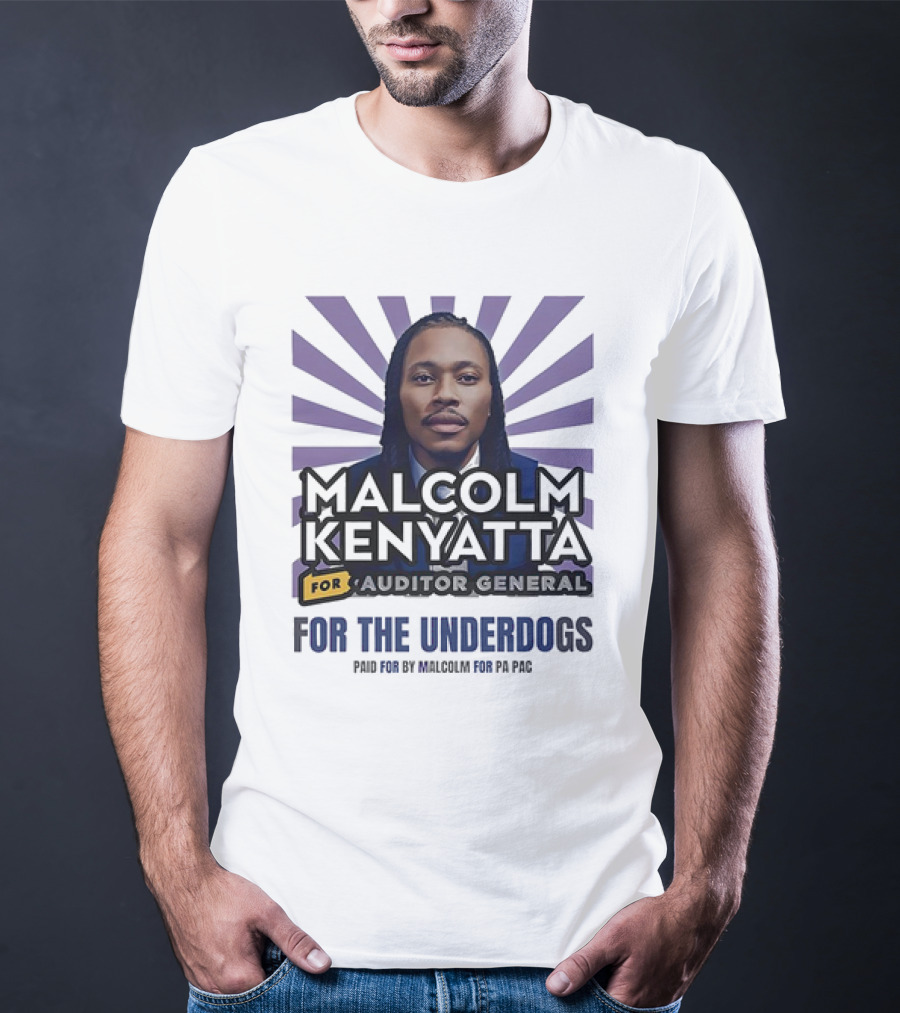 Malcolm Kenyatta For Auditor General For The Underdogs Paid For By Malcolm For PA PAC T-Shirt