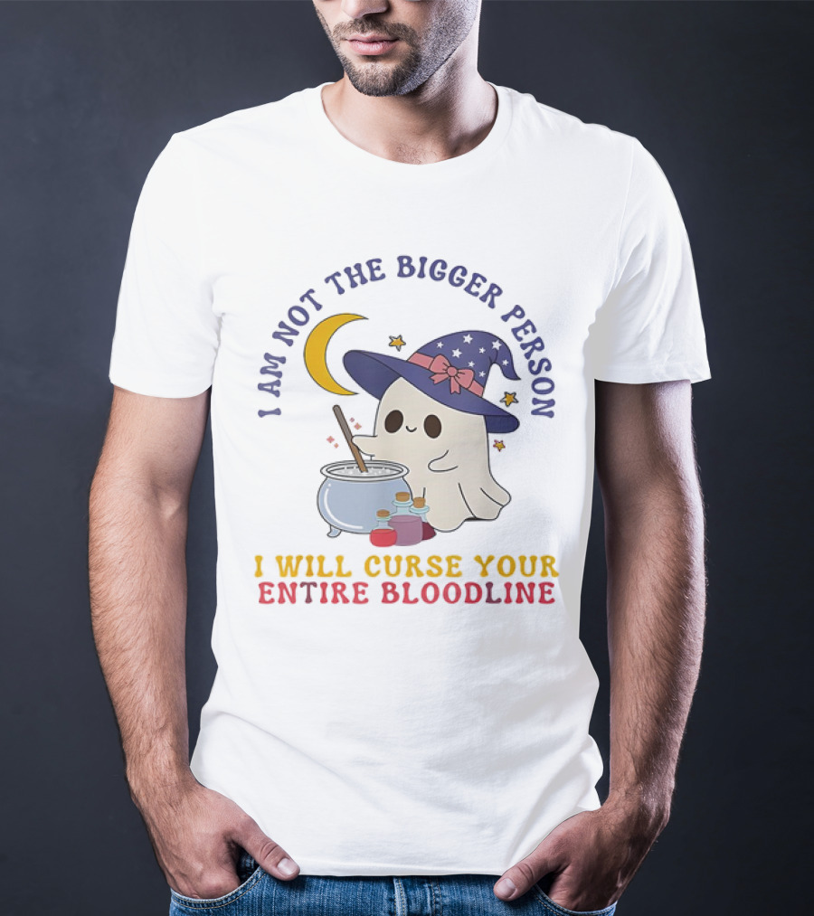 I Am Not The Bigger Person Wizard Boo I Will Curse Your Entire Bloodline T-Shirt