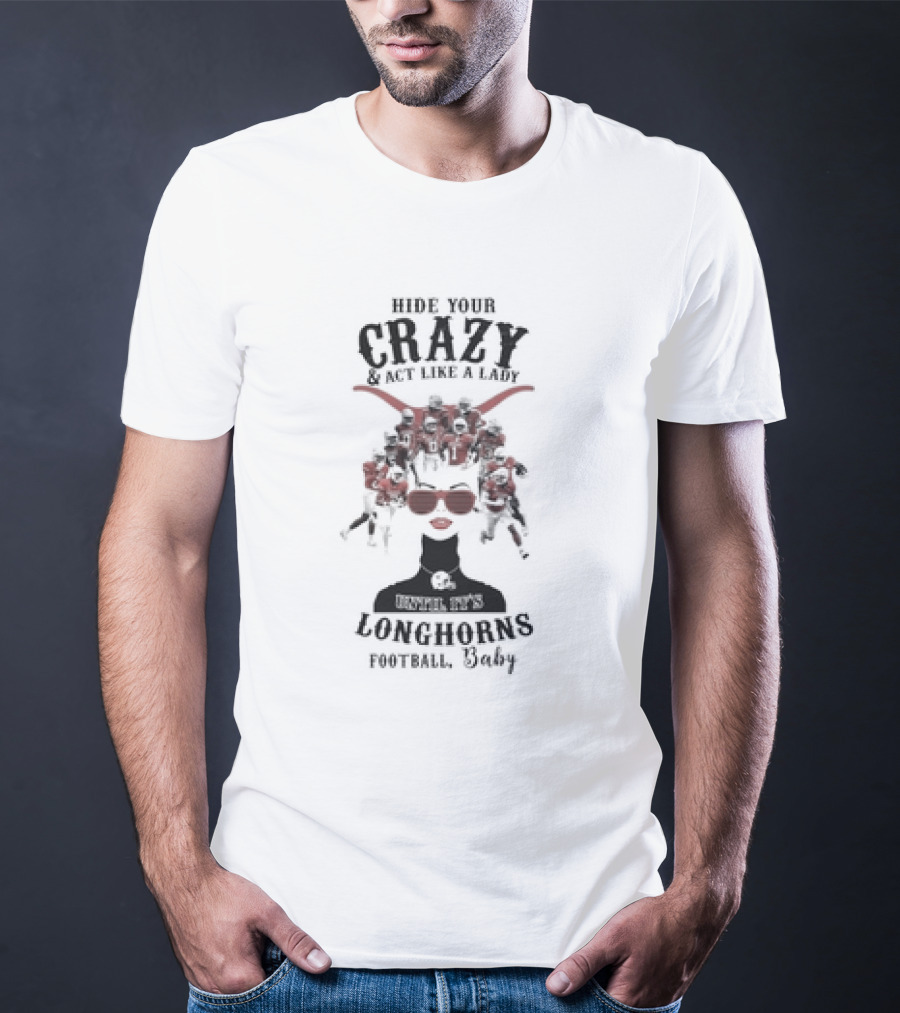 Hide Your Crazy And Act Like A Lady Texas Longhorns Football Baby T-Shirt