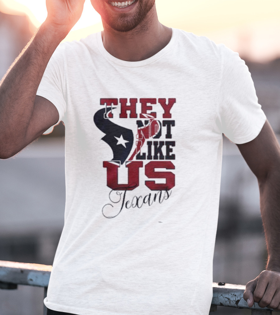 Houston Texans They Not Like Us Texans T-Shirt