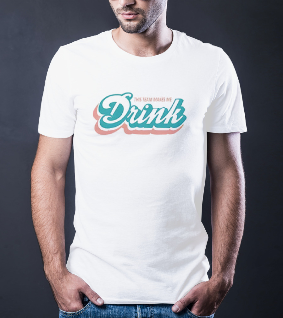 This Team Makes Me Drink Miami Dolphins T-Shirt