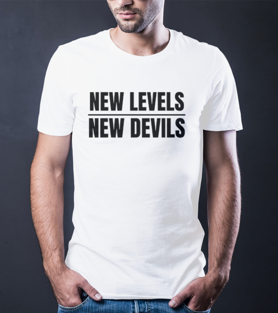New Levels New Devils Bold Motivational Phrase T-Shirt
