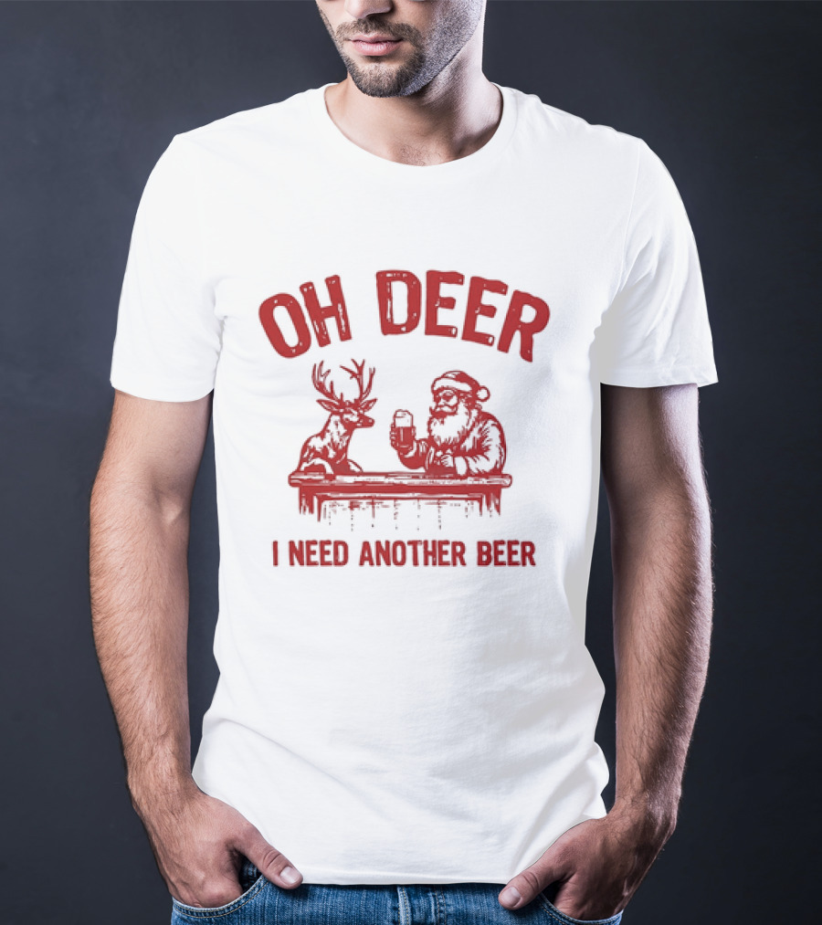 Oh Deer I Need Another Beer Santa And Reindeer Christmas T-Shirt