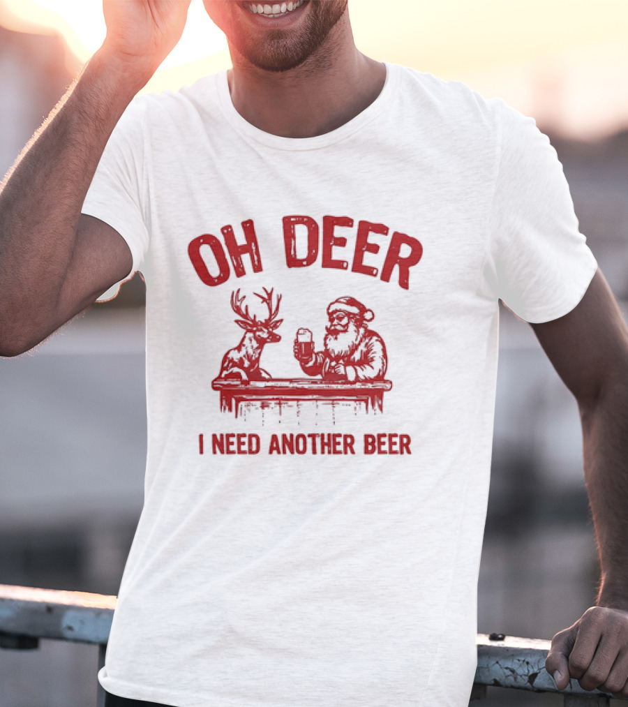 Oh Deer I Need Another Beer Santa And Reindeer Christmas T-Shirt