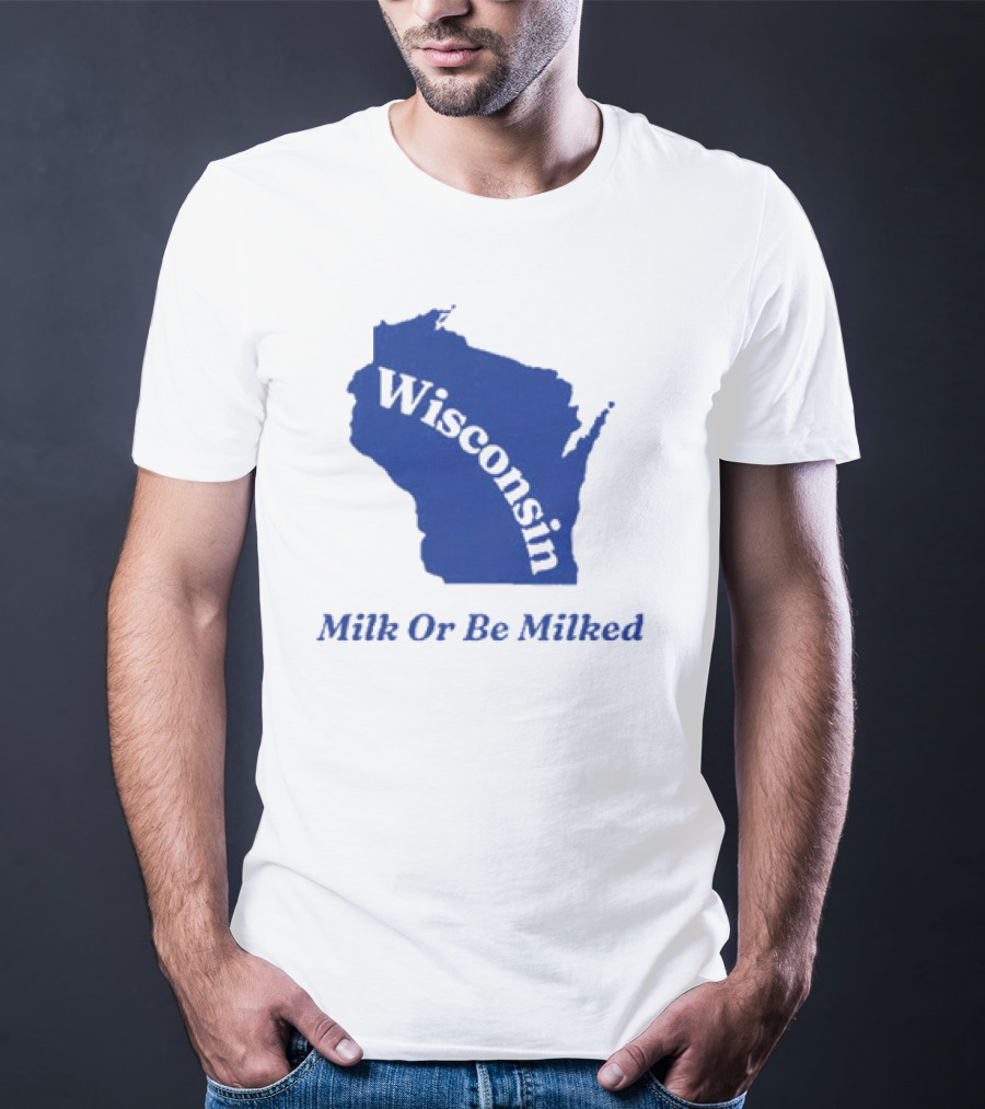 Wisconsin Map Silhouette Milk Or Be Milked T-Shirt