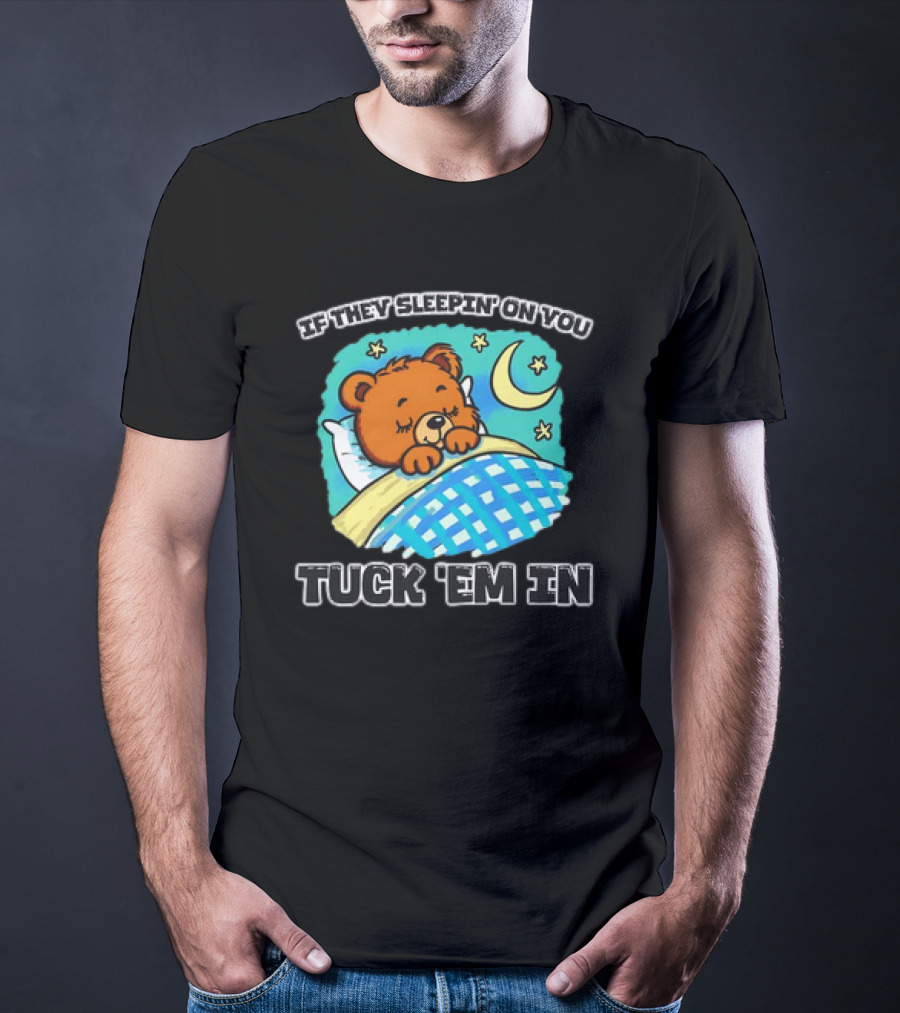 If They Sleepin' On You Tuck 'Em In Bear With Crescent Moon And Stars T-Shirt