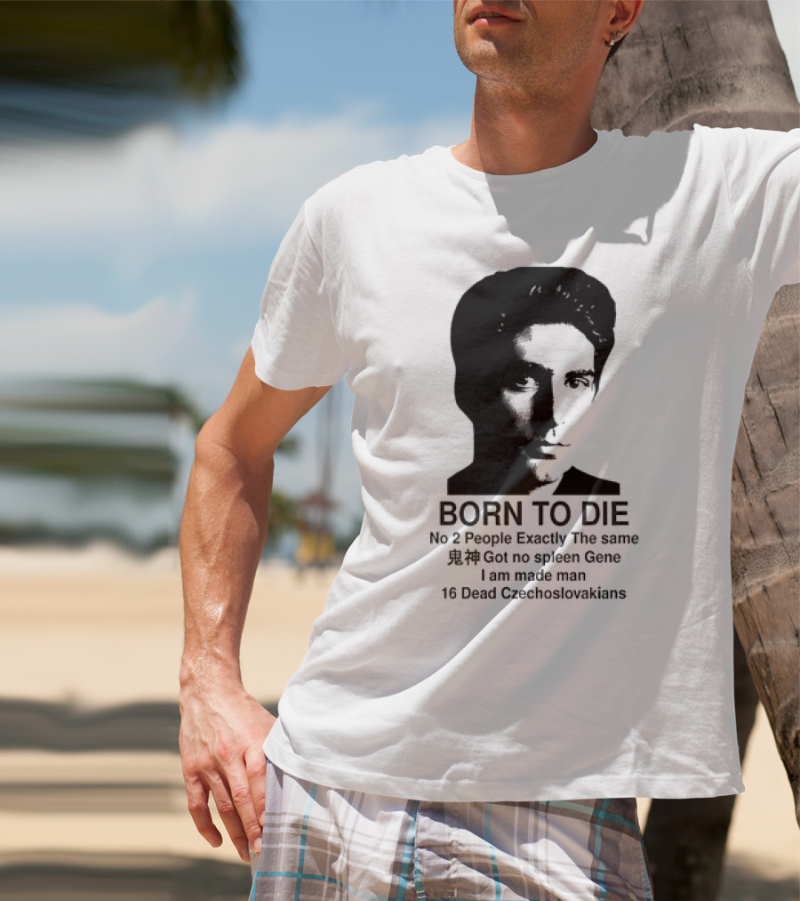 Christopher Moltisanti Born To Die No 2 People Exactly The Same 16 Dead Czechoslovakians Made Man T-Shirt