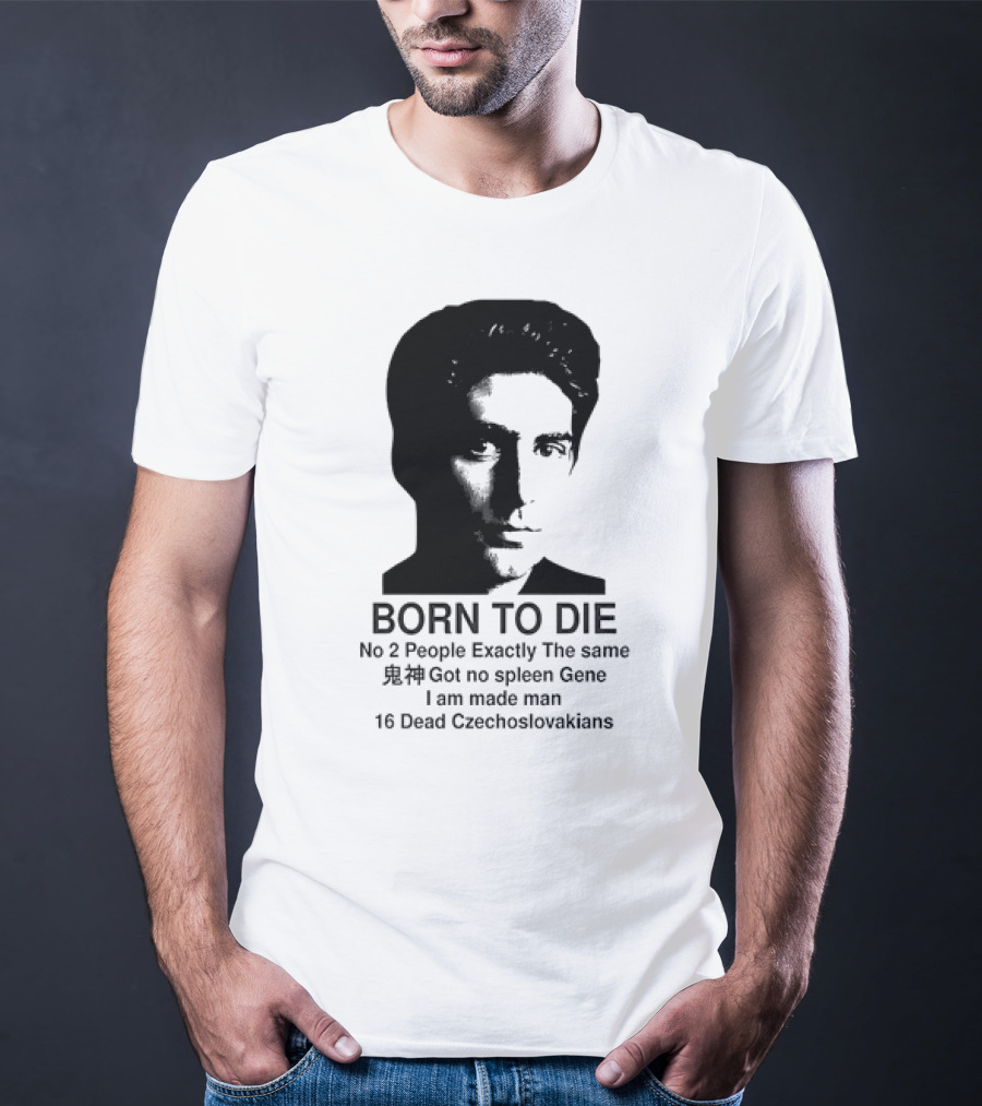 Christopher Moltisanti Born To Die No 2 People Exactly The Same 16 Dead Czechoslovakians Made Man T-Shirt