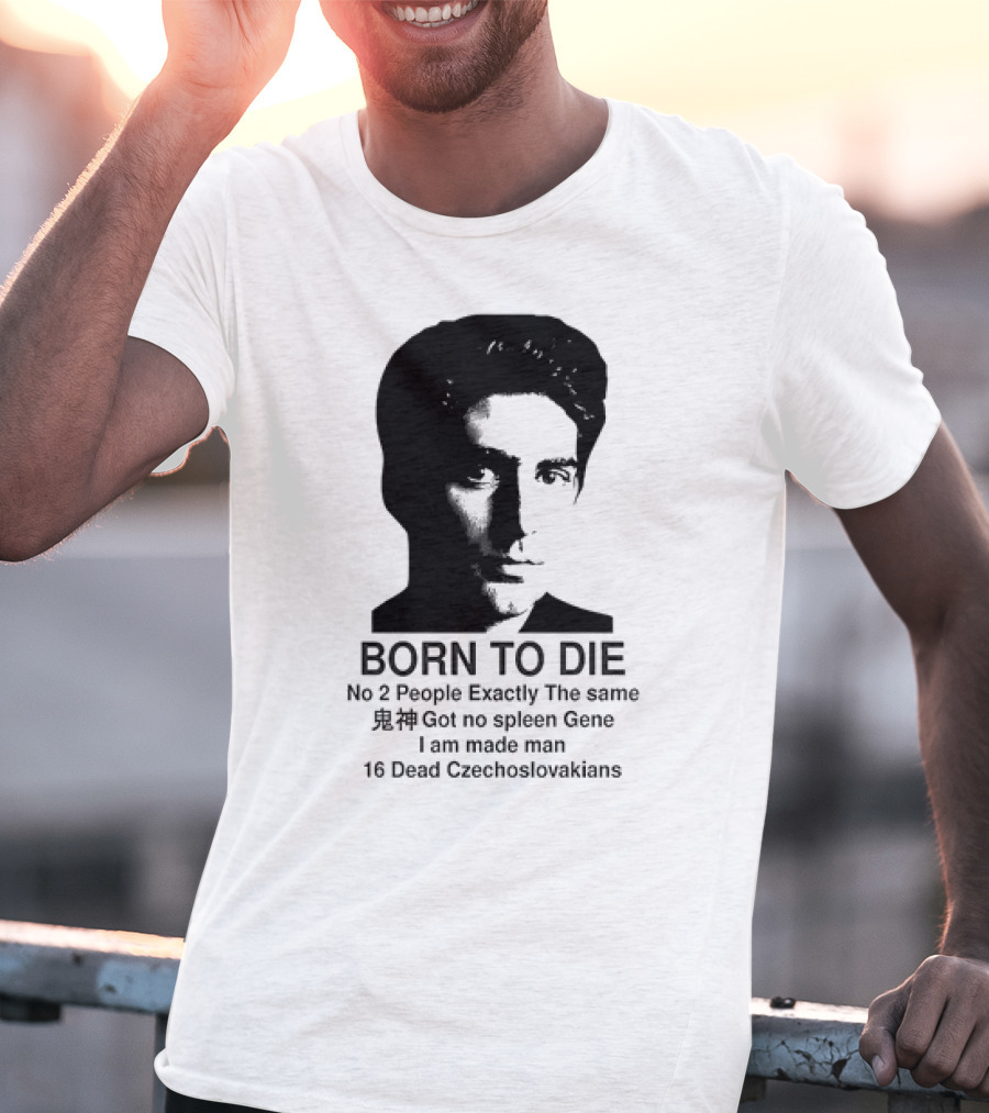 Christopher Moltisanti Born To Die No 2 People Exactly The Same 16 Dead Czechoslovakians Made Man T-Shirt