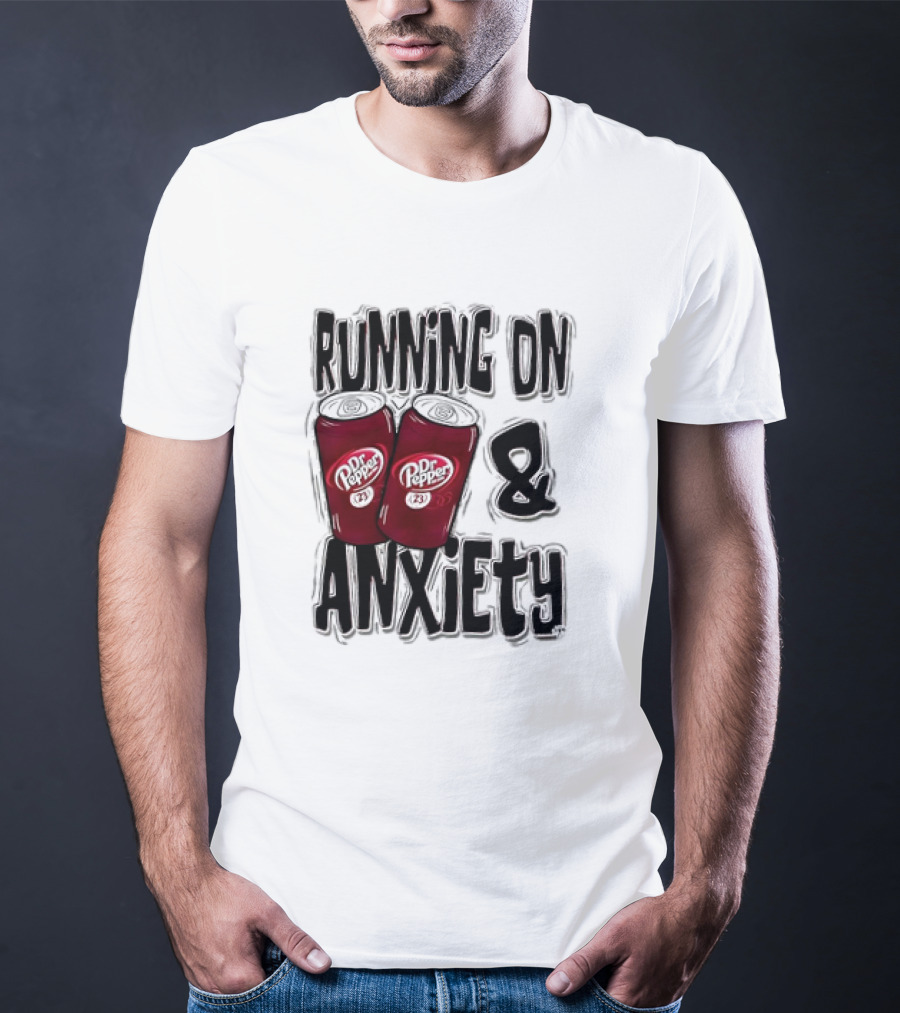 Dr Pepper Energy And Anxiety Driven Life T-Shirt