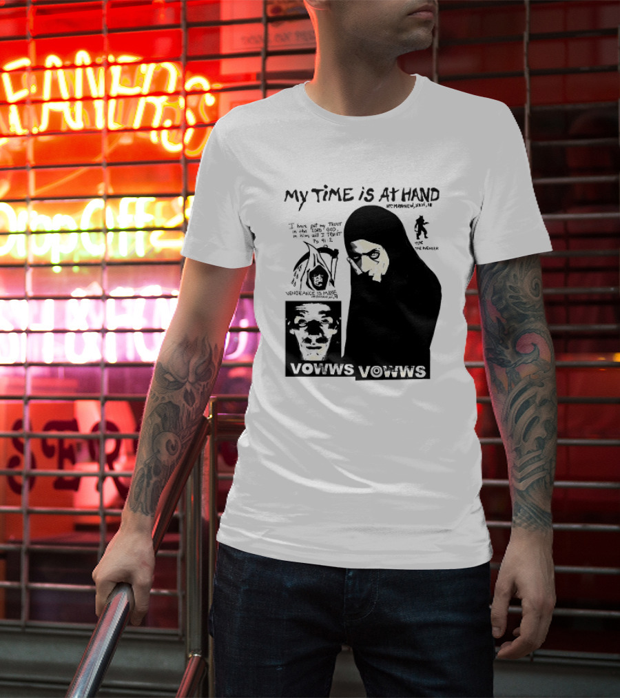 Vowws My Time Is At Hand Matthew XVIII 18 Vengeance Is Mine For The Sinner T-Shirt