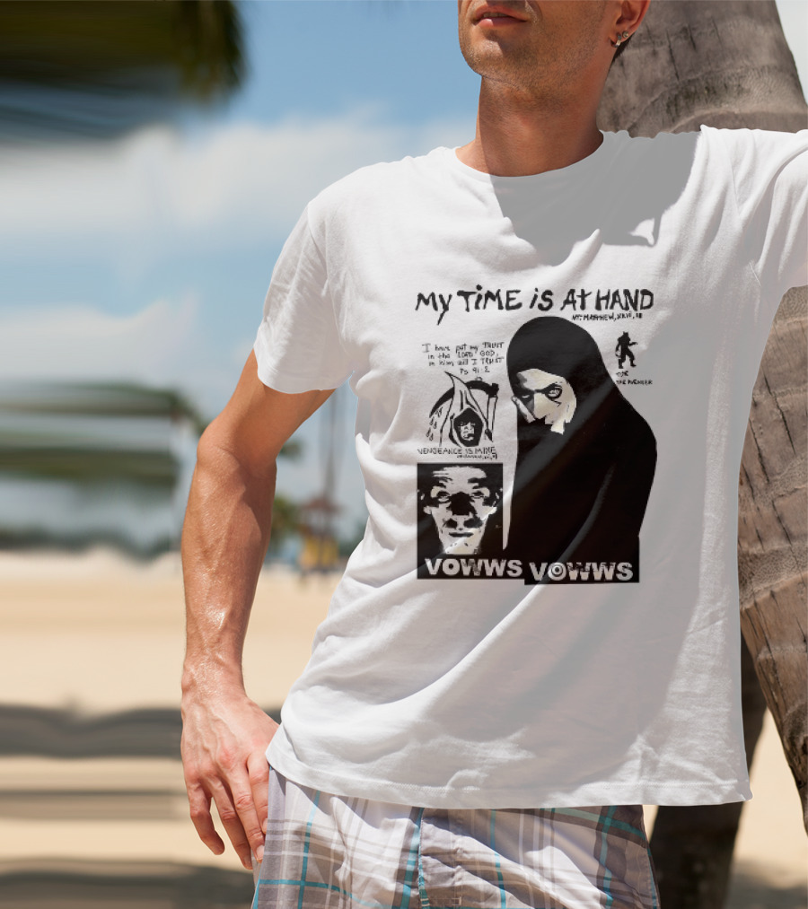 Vowws My Time Is At Hand Matthew XVIII 18 Vengeance Is Mine For The Sinner T-Shirt