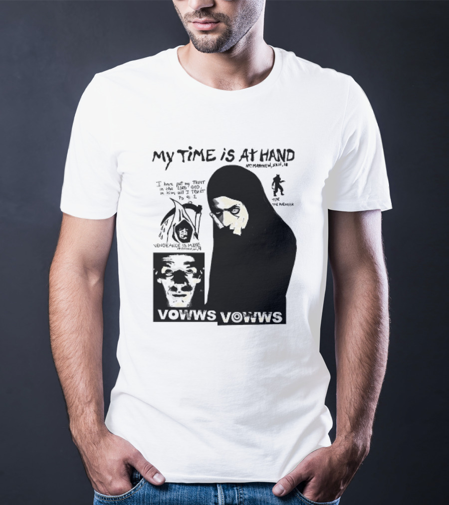 Vowws My Time Is At Hand Matthew XVIII 18 Vengeance Is Mine For The Sinner T-Shirt