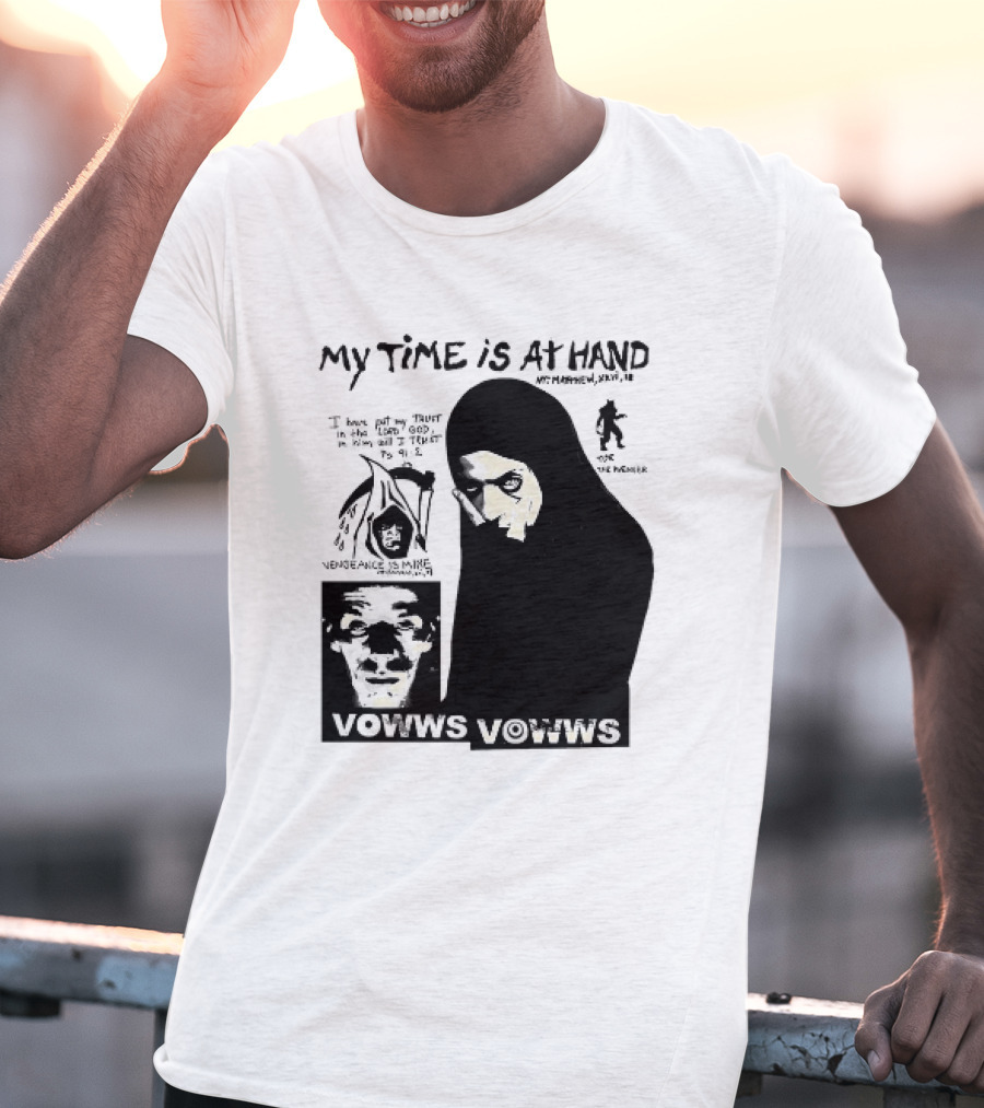 Vowws My Time Is At Hand Matthew XVIII 18 Vengeance Is Mine For The Sinner T-Shirt