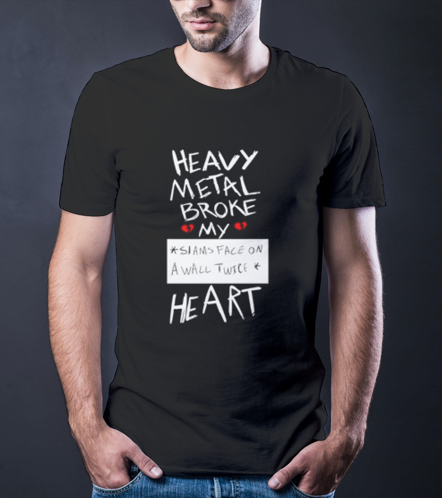 Heavy Metal Broke My Siams Face On A Wall Twice Heart T-Shirt