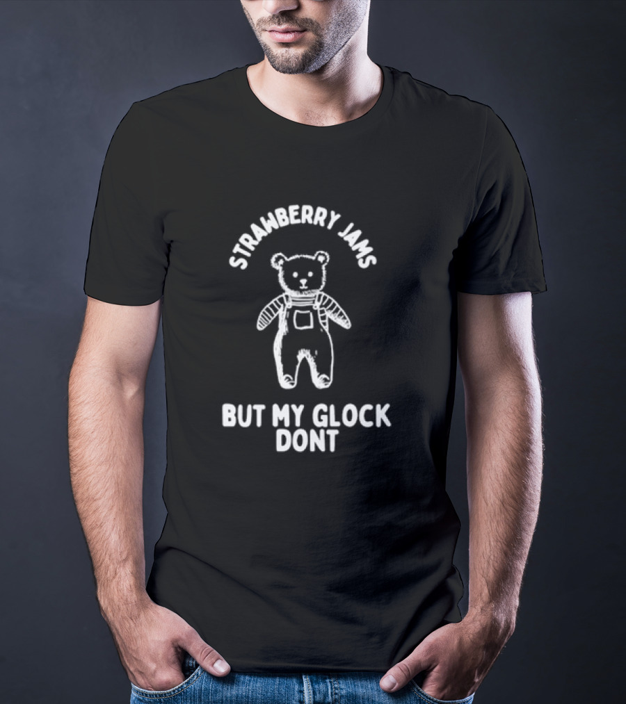 Strawberry Jams Teddy Bear But My Glock Don't T-Shirt