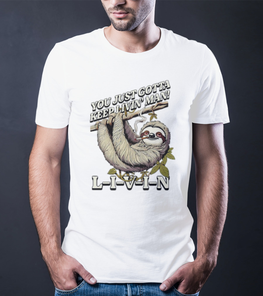 You Just Gotta Keep Livin’ Man Sloth L-I-V-I-N T-Shirt