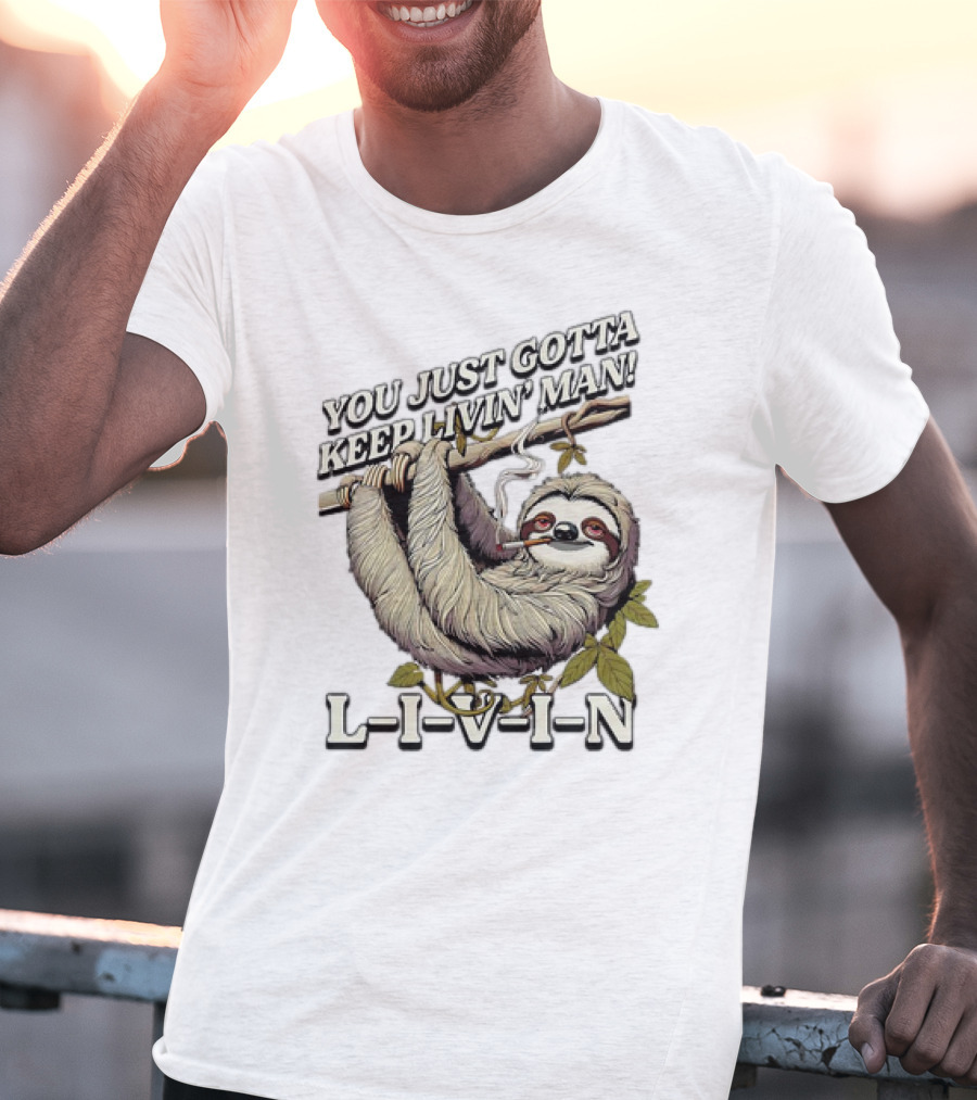 You Just Gotta Keep Livin’ Man Sloth L-I-V-I-N T-Shirt