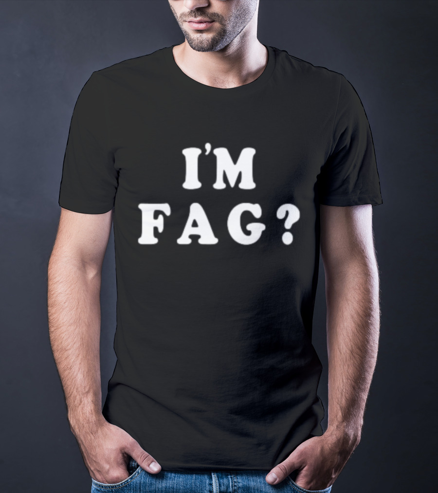 I'm Fag? T-Shirt