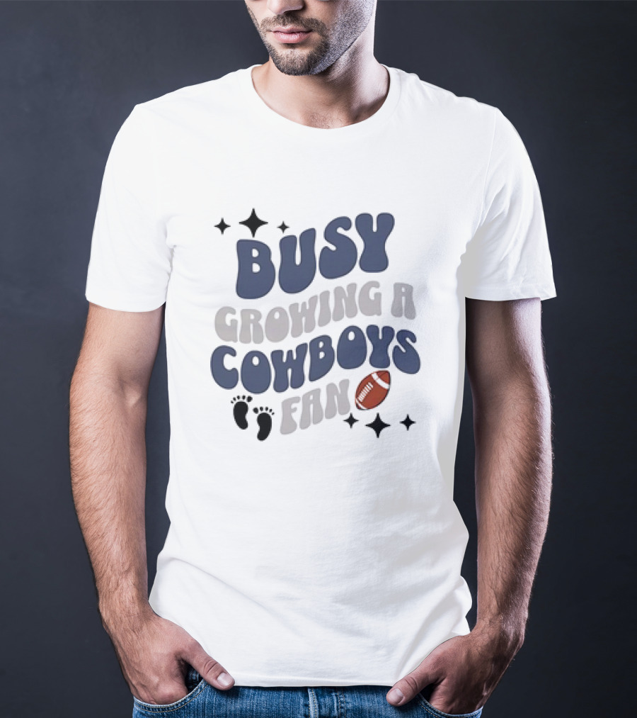Busy Growing A Cowboys Fan Football Theme With Stars And Footprints T-Shirt